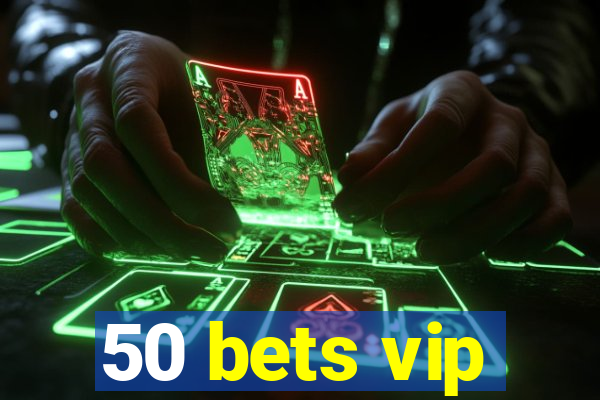 50 bets vip